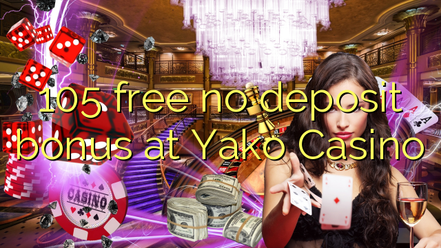 105 free no deposit bonus at Yako  Casino