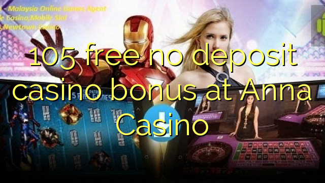 105 free no deposit casino bonus at Anna Casino