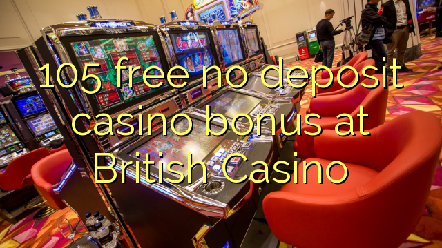 105 bonus deposit kasino gratis di British Casino