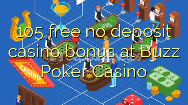 105 ħielsa ebda bonus casino depożitu fil Buzz Poker Casino