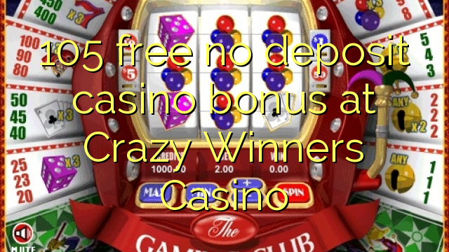 105 free no deposit casino bonus at Crazy Winners Casino