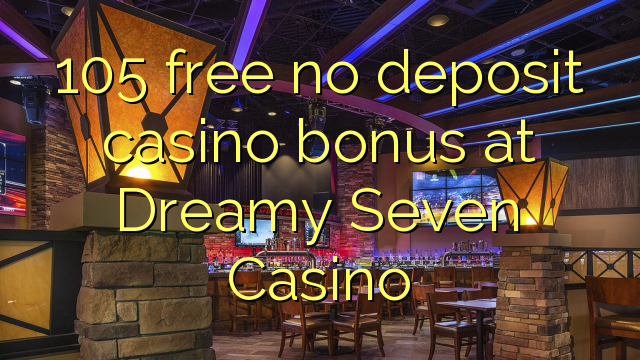 105 ingyenes, nem letétbe helyezett kaszinó bónusz az Dreamy Seven Casino-en