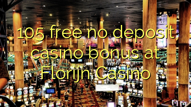 105 free no deposit casino bonus at Florijn  Casino