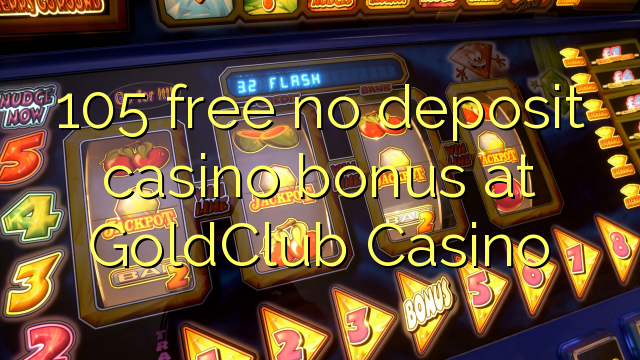 105 atbrīvotu nav noguldījums kazino bonusu GoldClub Casino