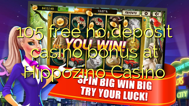 105 percuma tiada bonus kasino deposit di Hippozino Casino