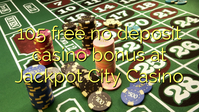 105 free no deposit casino bonus at Jackpot City Casino