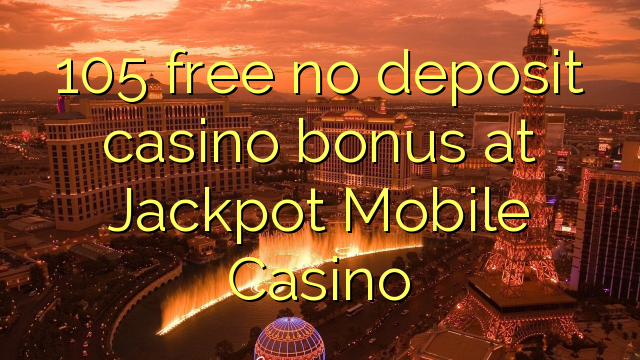 Jackpot Mobile Casino의 105가지 무료 무예금 카지노 보너스