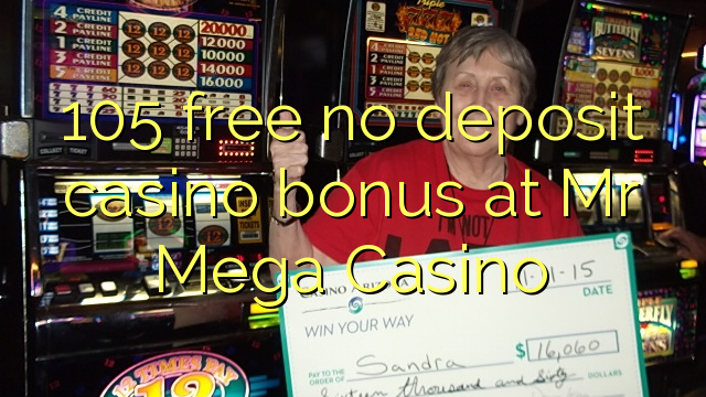 105 free no deposit casino bonus at Mr Mega Casino