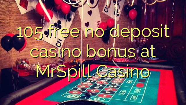 105 free no deposit casino bonus at MrSpill Casino