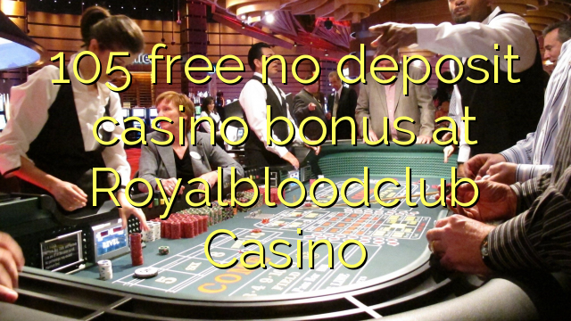 105 gratuíto sen bonos de depósito de casino no Royalbloodclub Casino