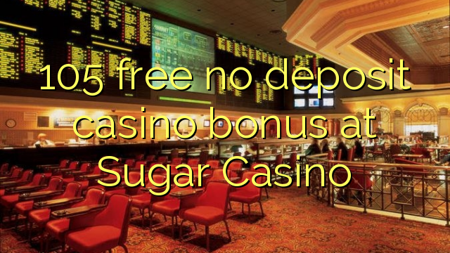 105 besplatno nema bonusa za casino depozita u Sugar Casinou
