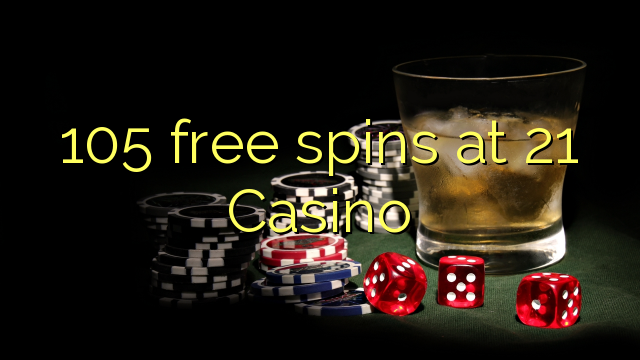 105 free spins at 21 Casino