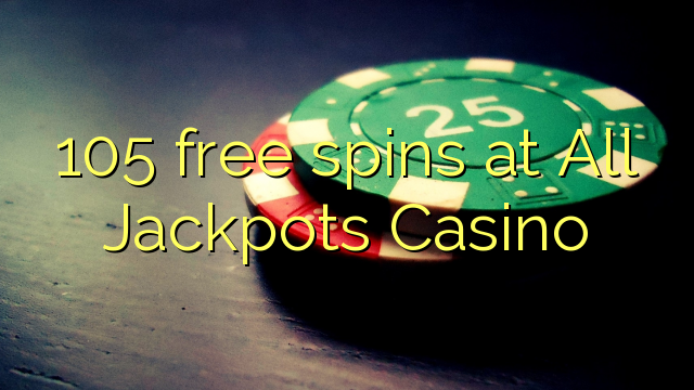 105 free spins at All Jackpots Casino