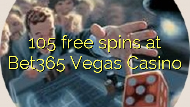 105 free spins at Bet365 Vegas Casino