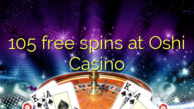 105 free spins sa Oshi Casino