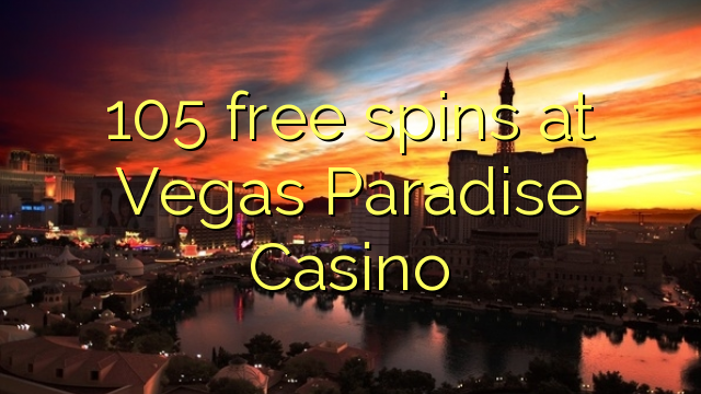 105 free spins at Vegas Paradise Casino