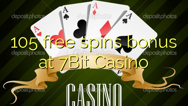 105 free spins bonus at 7Bit Casino