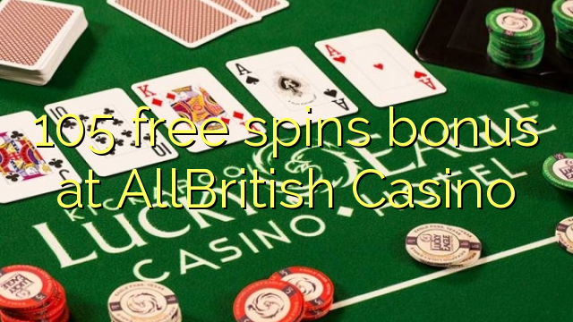 105 free spins bonus sa AllBritish Casino