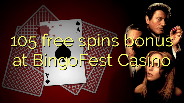 105 free spins bonus at BingoFest Casino