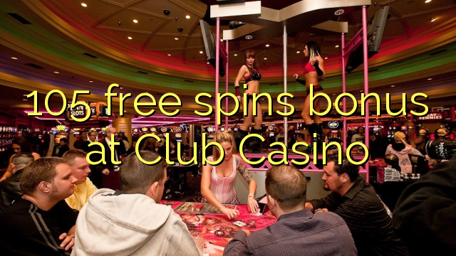 105 free spins bonus at Club Casino