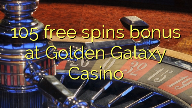 Zopatsa 105 zimayang'ana bonasi ku Golden Galaxy Casino