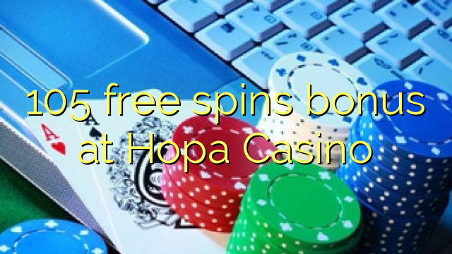 105 free spins bonus at Hopa Casino