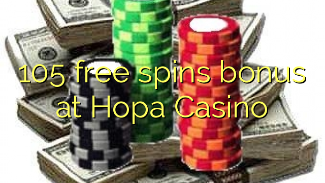 105 free spins bonus at Hopa Casino