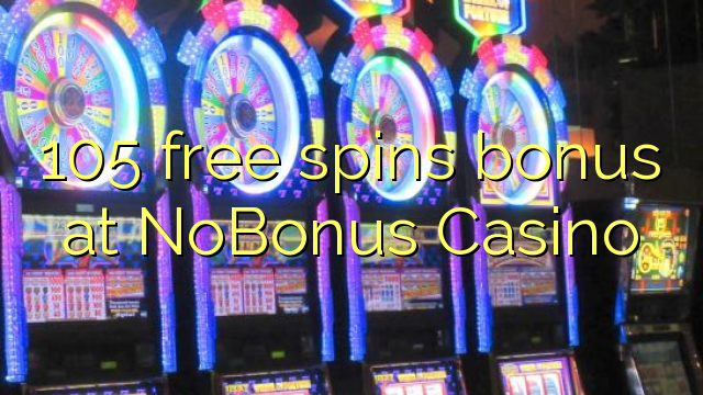Ang 105 free spins bonus sa NoBonus Casino