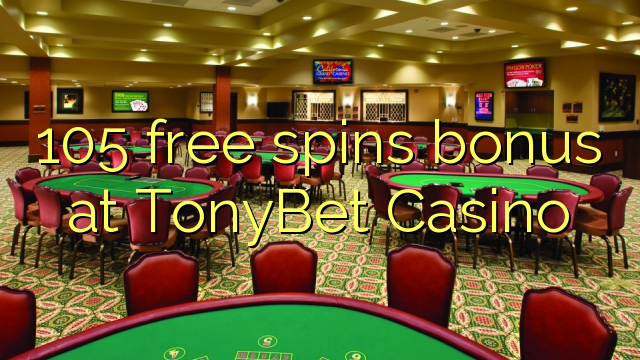 105 free spins bonus at TonyBet Casino