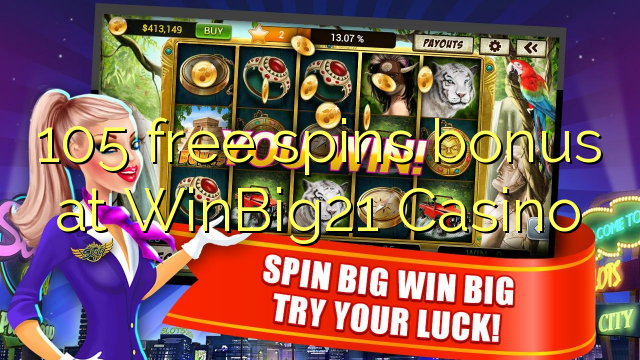 "105" nemokamai grąžina bonusą "WinBig21" kazino