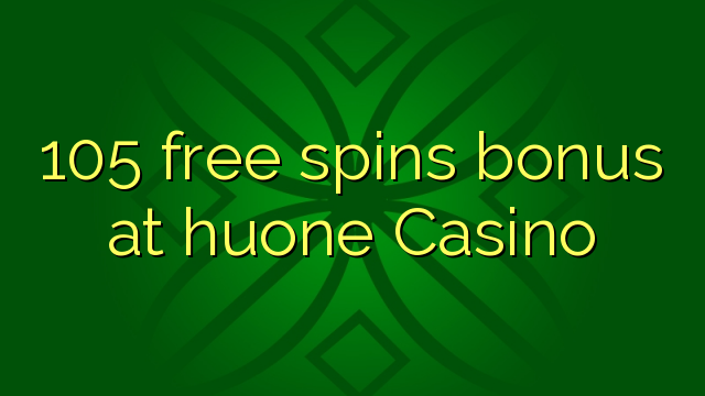 105 free spins bonus at huone Casino