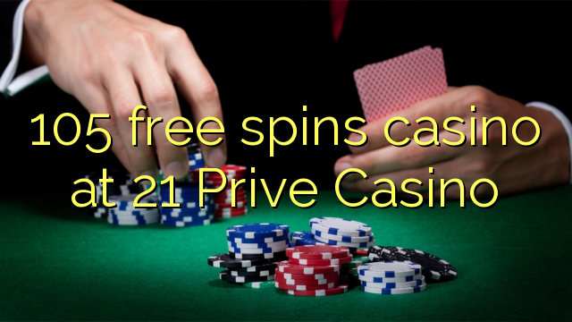 105 free spin kasino di 21 Prive Casino