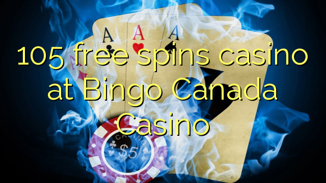 Ang 105 free spins casino sa Bingo Canada Casino