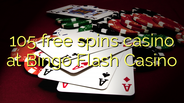 105 free spins casino sa Bingo Flash Casino