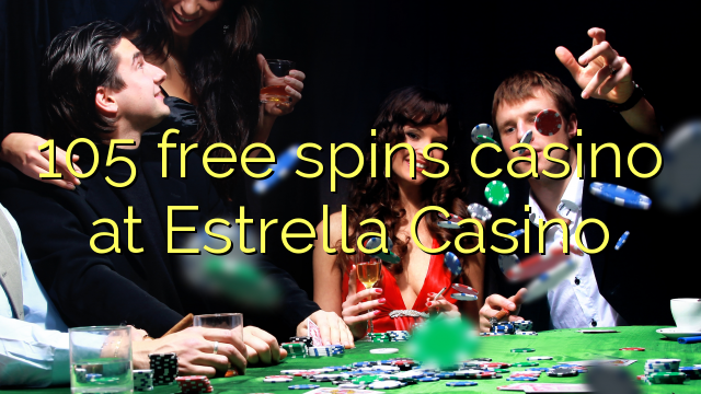 105 free spins casino at Estrella Casino