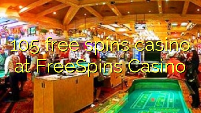 105 free spins casino at FreeSpins Casino