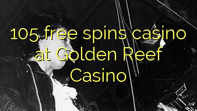 Ang 105 free spins casino sa Golden Reef Casino