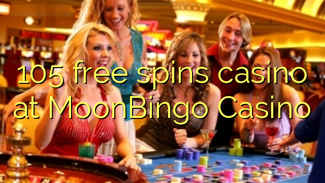 105 free spins casino at MoonBingo Casino