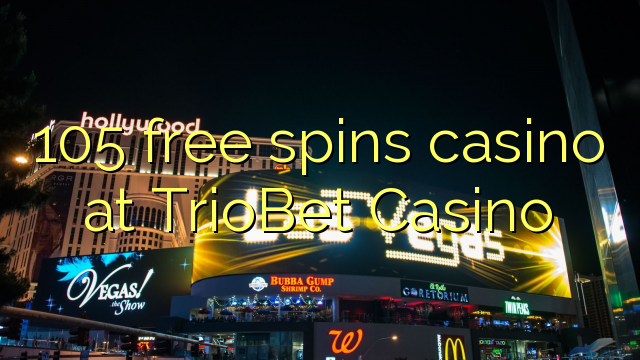 105 free spins casino at TrioBet Casino