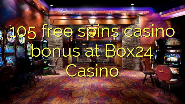 105 слободен врти бонус казино во Box24 Казино