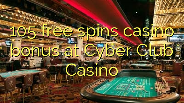 105 free spins casino bonus at Cyber Club Casino