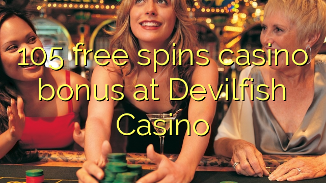 105 free spins casino bonus at Devilfish Casino