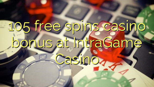 105 free spins casino bonus at IntraGame Casino