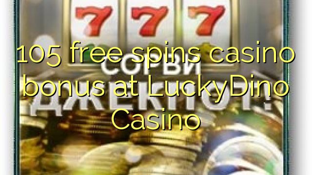 105 free spins casino bonus at LuckyDino Casino