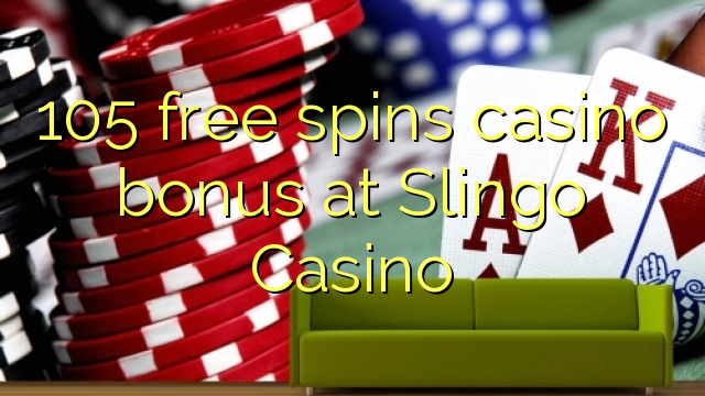 105 free spins casino bonus at Slingo Casino