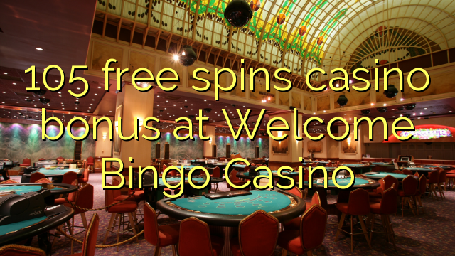 105 бесплатно се врти казино бонус во Добредојдовте Бинго казино