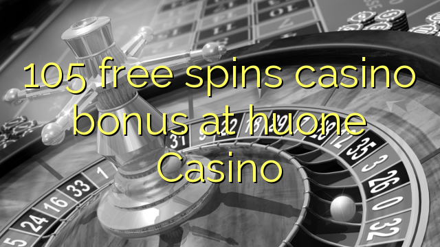 105 free spins casino bonus at huone Casino