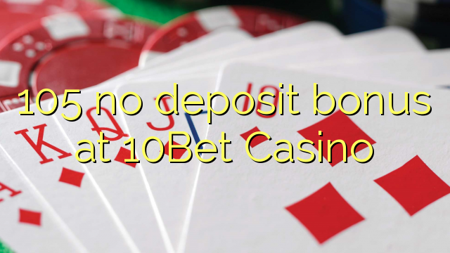 105 no deposit bonus at 10Bet Casino