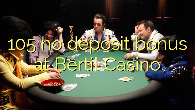 105 no deposit bonus at Bertil Casino