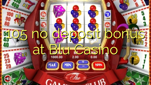 105 no deposit bonus at Blu Casino